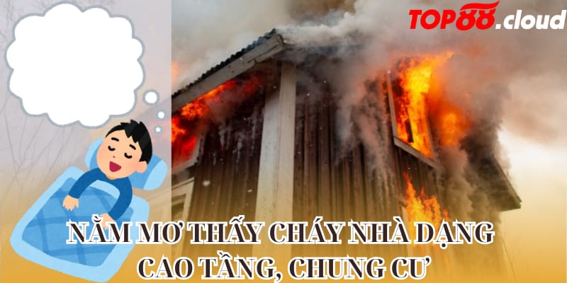 Nằm mơ thấy cháy nhà dạng cao tầng, chung cư