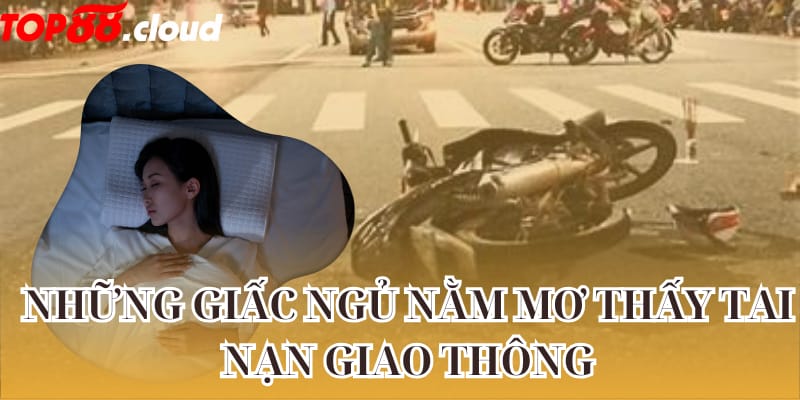 Những giấc ngủ nằm mơ thấy tai nạn giao thông