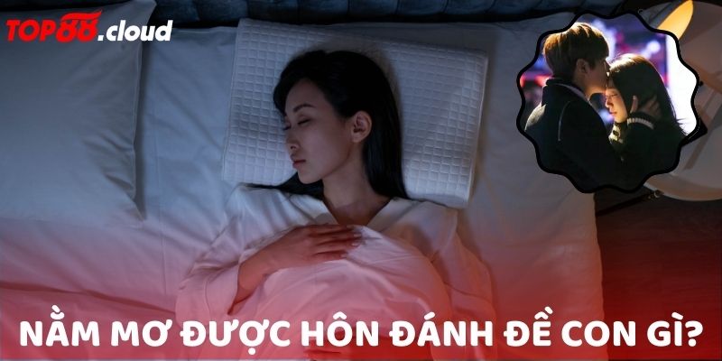 nằm mơ được hôn đánh đề con gì